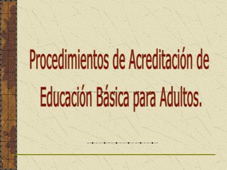 Objetivo General Otorgar el reconocimiento oficial respecto de la aprobación de un Módulo o Nivel de Educación Básica previo cumplimiento de los requisitos.