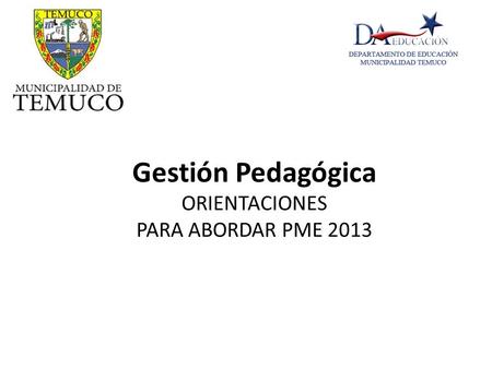 Gestión Pedagógica ORIENTACIONES PARA ABORDAR PME 2013
