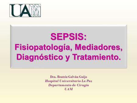 SEPSIS: Fisiopatología, Mediadores, Diagnóstico y Tratamiento.