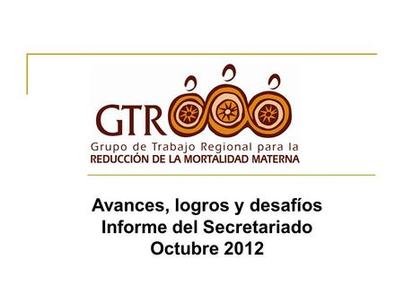Avances, logros y desafíos Informe del Secretariado Octubre 2012.