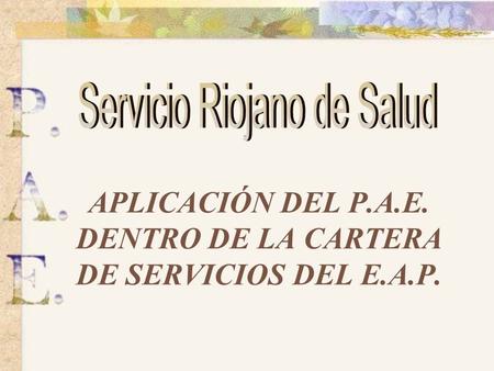 APLICACIÓN DEL P.A.E. DENTRO DE LA CARTERA DE SERVICIOS DEL E.A.P.