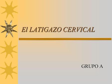 El LATIGAZO CERVICAL GRUPO A.