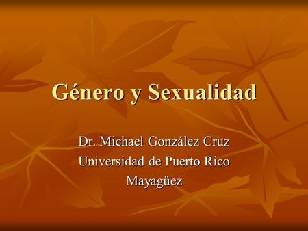 Dr. Michael González Cruz Universidad de Puerto Rico Mayagüez