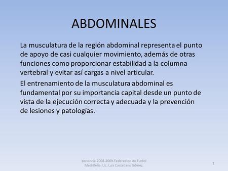 ABDOMINALES La musculatura de la región abdominal representa el punto de apoyo de casi cualquier movimiento, además de otras funciones como proporcionar.