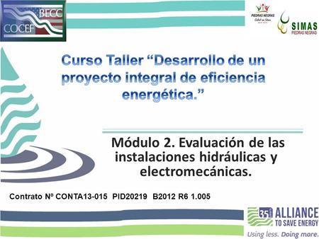 Curso Taller “Desarrollo de un proyecto integral de eficiencia energética.” Módulo 2. Evaluación de las instalaciones hidráulicas y electromecánicas.