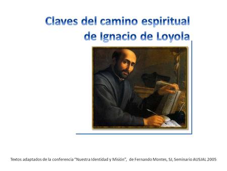 Textos adaptados de la conferencia Nuestra Identidad y Misión, de Fernando Montes, SJ, Seminario AUSJAL 2005.