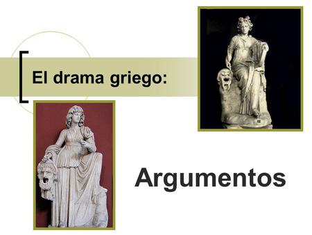 El drama griego: Argumentos.