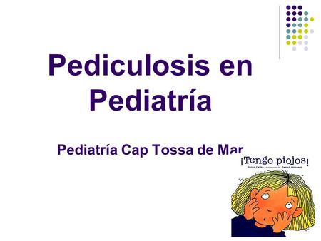 Pediculosis en Pediatría Pediatría Cap Tossa de Mar