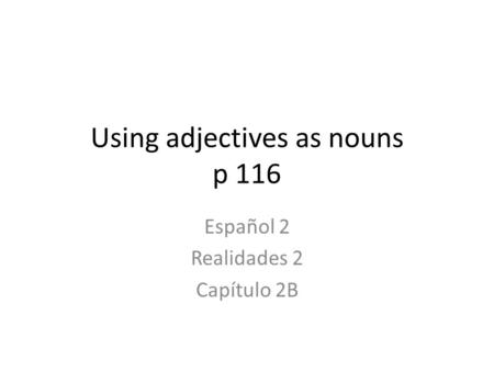 Using adjectives as nouns p 116