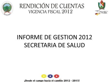 INFORME DE GESTION 2012 SECRETARIA DE SALUD. PROGRAMAS DOTACIÓN HOSPITALARIA ESTUDIOS, DISEÑOS Y CONSTRUCCIÓN DE INFRAESTRUCTURA EN SALUD CERTIFICACION.