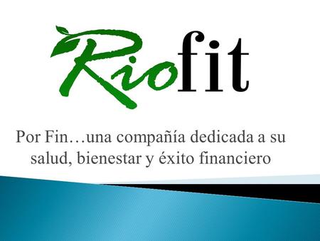 Por Fin…una compañía dedicada a su salud, bienestar y éxito financiero.