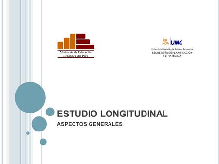 ESTUDIO LONGITUDINAL ASPECTOS GENERALES Ministerio de Educación