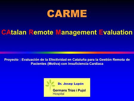 Proyecto : Evaluación de la Efectividad en Cataluña para la Gestión Remota de Pacientes (Motiva) con Insuficiencia Cardiaca CARME CAtalan Remote Management.