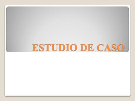 ESTUDIO DE CASO.