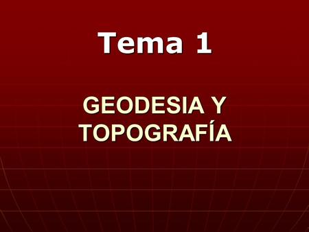 Tema 1 GEODESIA Y TOPOGRAFÍA.