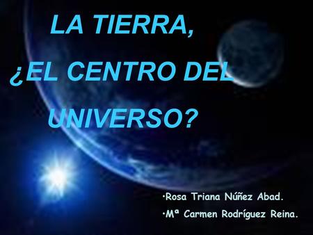 LA TIERRA, ¿EL CENTRO DEL UNIVERSO?