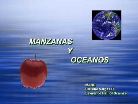MANZANAS Y OCEANOS MARE Claudio Vargas B. Lawrence Hall of Science.