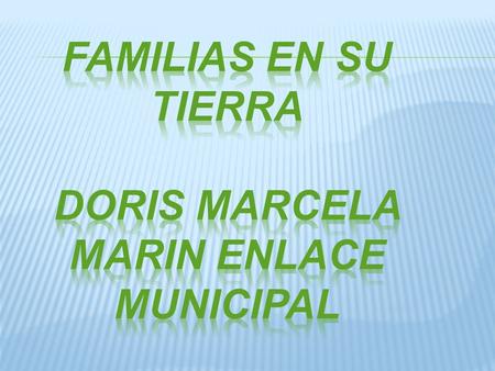 Familias en su tierra DORIS MARCELA MARIN ENLACE MUNICIPAL