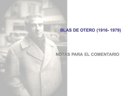 BLAS DE OTERO (1916- 1979) NOTAS PARA EL COMENTARIO.