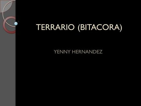 TERRARIO (BITACORA) YENNY HERNANDEZ.