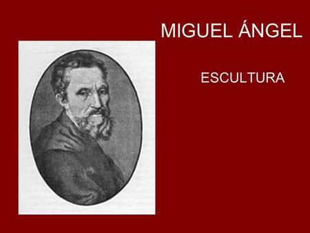 MIGUEL ÁNGEL ESCULTURA.
