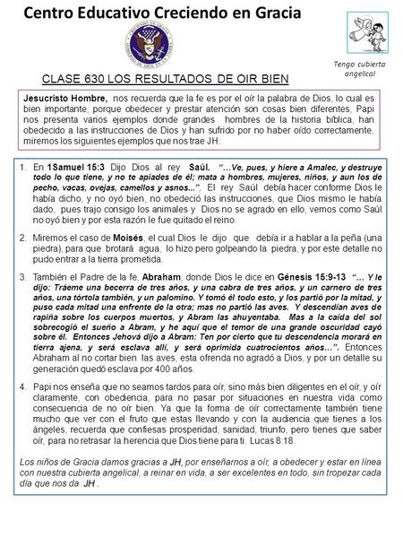 Centro Educativo Creciendo en Gracia Tengo cubierta angelical CLASE 630 LOS RESULTADOS DE OIR BIEN Jesucristo Hombre, nos recuerda que la fe es por el.