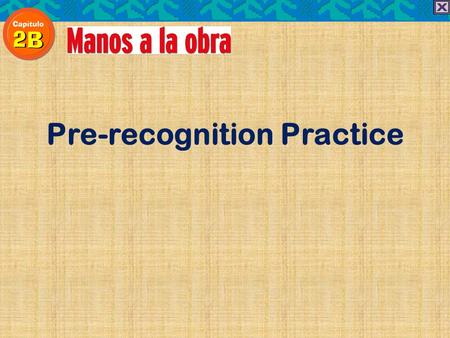Pre-recognition Practice. escoger = to escoger = to choose.