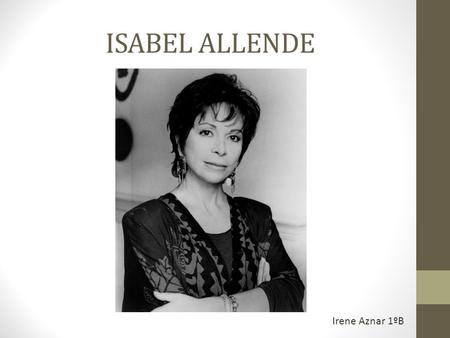 ISABEL ALLENDE Irene Aznar 1ºB.
