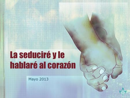 La seduciré y le hablaré al corazón