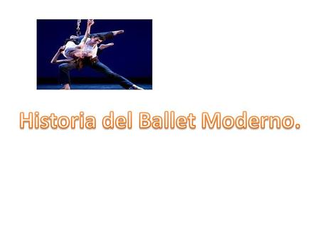 Historia del Ballet Moderno.
