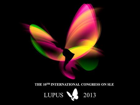 LUPUS2013 THE 10 TH INTERNATIONAL CONGRESS ON SLE.