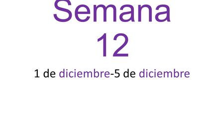 Semana 12 1 de diciembre-5 de diciembre. Do Now 1 de diciembre Change the following from definite article el/la (the) to the indefinite article un/una.