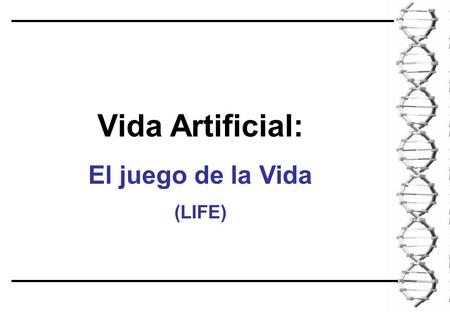 Vida Artificial: El juego de la Vida (LIFE). ¿Qué es la Vida? Aristóteles: la Vida no es una proposición del tipo si o no. Roca Ameba Profesor de Aeronáutica.