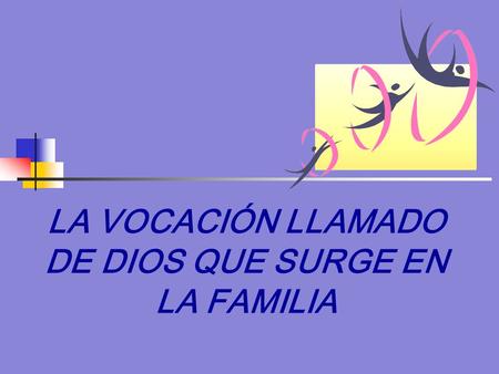 LA VOCACIÓN LLAMADO DE DIOS QUE SURGE EN LA FAMILIA