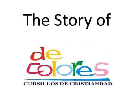 The Story of. There was a group of pilgrims who had just attended a Cursillo weekend in Spain.