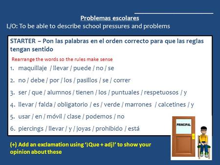 _______________________ Problemas escolares L/O: To be able to describe school pressures and problems STARTER – Pon las palabras en el orden correcto para.