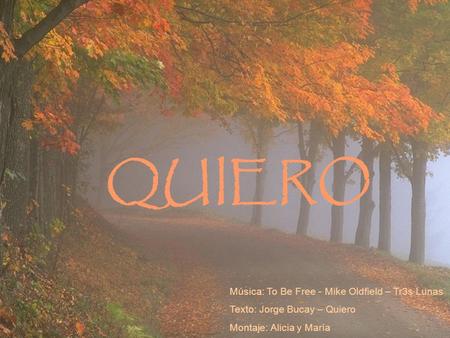 QUIERO QUIERO Música: To Be Free - Mike Oldfield – Tr3s Lunas