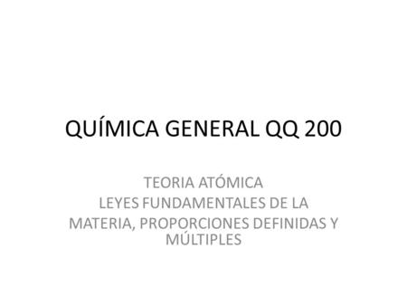 QUÍMICA GENERAL QQ 200 TEORIA ATÓMICA LEYES FUNDAMENTALES DE LA