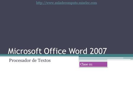 Microsoft Office Word 2007 Procesador de Textos Clase 01.