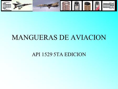 MANGUERAS DE AVIACION API 1529 5TA EDICION.