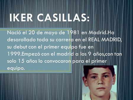 Nació el 20 de mayo de 1981 en Madrid.Ha desarollado toda su carrera en el REAL MADRID, su debut con el primer equipo fue en 1999.Empezó con el madrid.