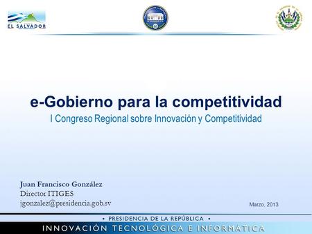 Marzo, 2013 e-Gobierno para la competitividad Juan Francisco González Director ITIGES I Congreso Regional sobre Innovación.