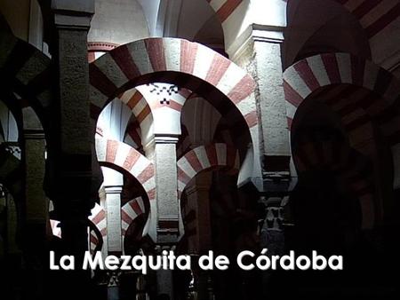 La Mezquita de Córdoba.