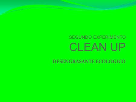 SEGUNDO EXPERIMENTO CLEAN UP