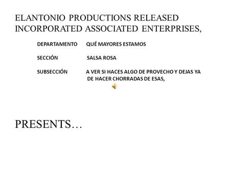 ELANTONIO PRODUCTIONS RELEASED INCORPORATED ASSOCIATED ENTERPRISES, DEPARTAMENTO QUÉ MAYORES ESTAMOS SECCIÓN SALSA ROSA SUBSECCIÓN A VER SI HACES ALGO.