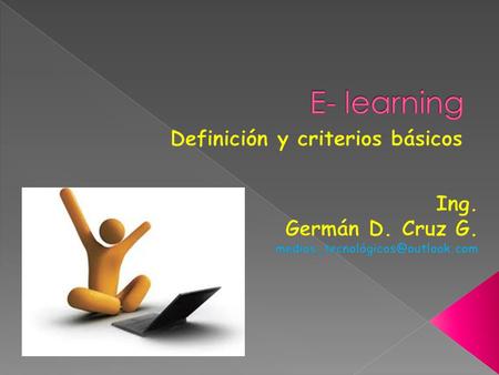 E-learning se refiere a las herramientas informáticas y de las tecnologías de la comunicación, que incentivan a los estudiantes a implementar un modelo.