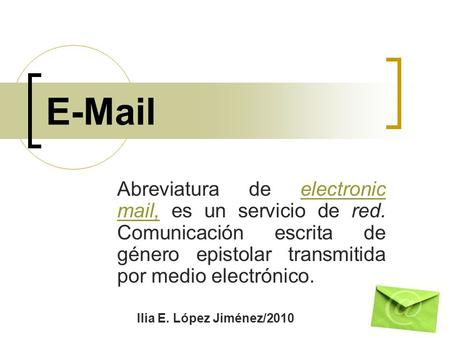 Abreviatura de electronic mail, es un servicio de red