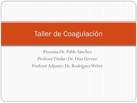 Taller de Coagulación Presenta Dr. Pablo Sánchez