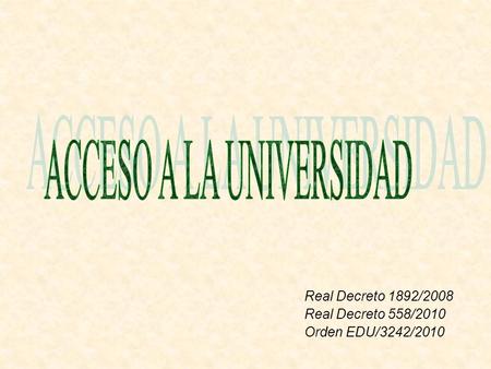 Real Decreto 1892/2008 Real Decreto 558/2010 Orden EDU/3242/2010.