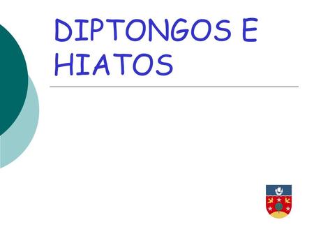 DIPTONGOS E HIATOS.